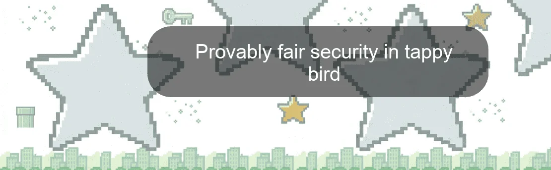 Provably fair security in tappy bird