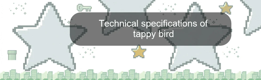 Technical specifications of tappy bird